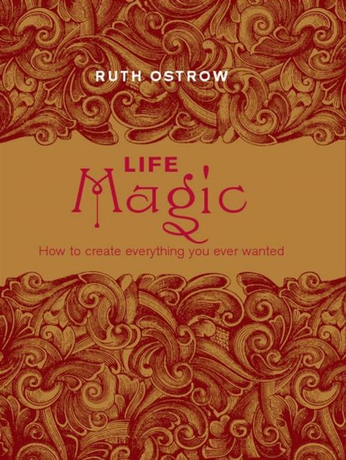 Cover of the book Life Magic:How to Create Everything You Ever Wanted by Ostrow, Ruth, Hardie Grant Books