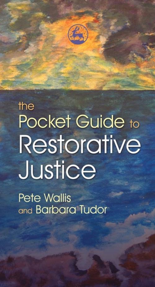 Cover of the book The Pocket Guide to Restorative Justice by Pete Wallis, Barbara Tudor, Jessica Kingsley Publishers