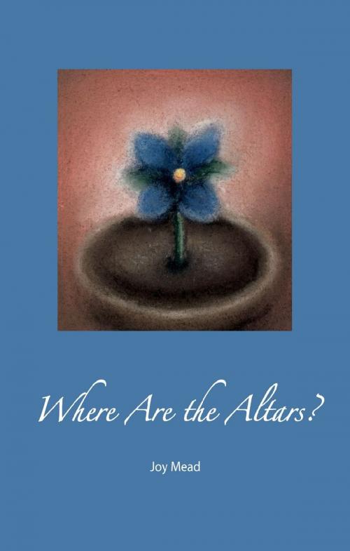 Cover of the book Where Are the Altars? by Joy Mead, Wild Goose Publications