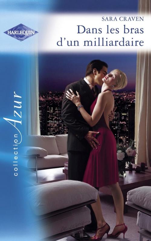 Cover of the book Dans les bras d'un milliardaire (Harlequin Azur) by Sara Craven, Harlequin