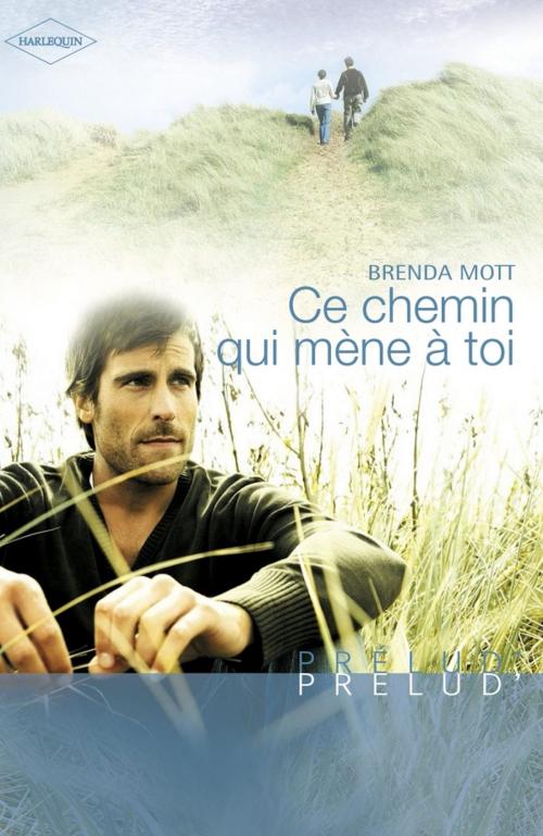 Cover of the book Ce chemin qui mène à toi (Harlequin Prélud') by Brenda Mott, Harlequin