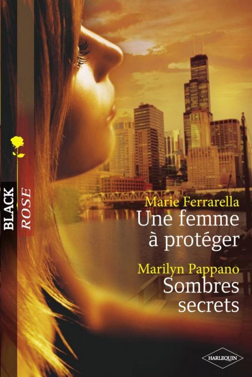 Cover of the book Une femme à protéger - Sombres secrets (Harlequin Black Rose) by Marie Ferrarella, Marilyn Pappano, Harlequin