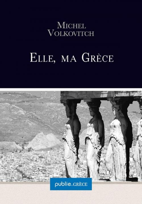 Cover of the book Elle, ma Grèce by Michel Volkovitch, publie.net