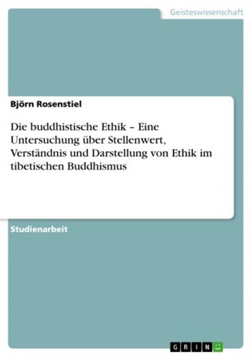 Cover of the book Die buddhistische Ethik - Eine Untersuchung über Stellenwert, Verständnis und Darstellung von Ethik im tibetischen Buddhismus by Björn Rosenstiel, GRIN Verlag