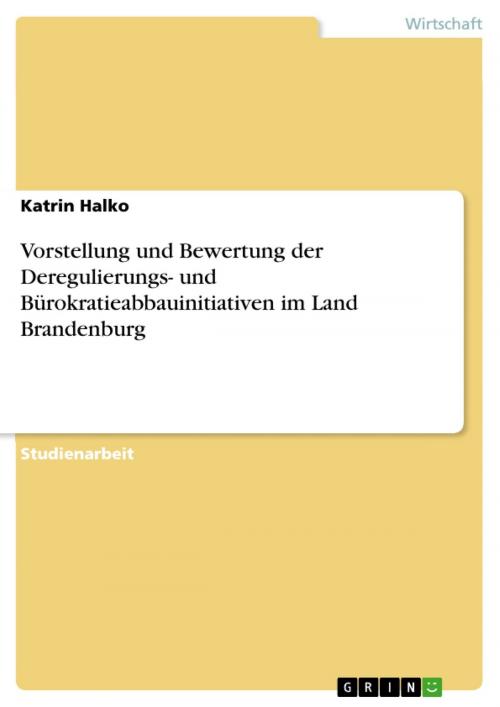 Cover of the book Vorstellung und Bewertung der Deregulierungs- und Bürokratieabbauinitiativen im Land Brandenburg by Katrin Halko, GRIN Verlag