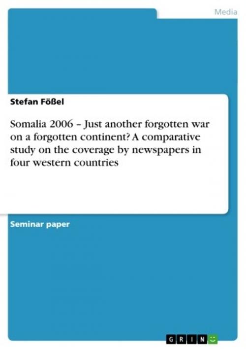 Cover of the book Somalia 2006 - Just another forgotten war on a forgotten continent? A comparative study on the coverage by newspapers in four western countries by Stefan Fößel, GRIN Publishing