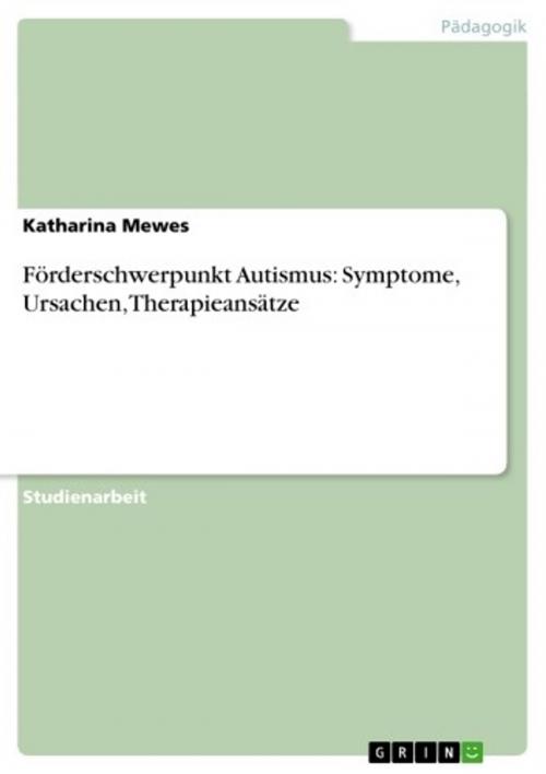 Cover of the book Förderschwerpunkt Autismus: Symptome, Ursachen, Therapieansätze by Katharina Mewes, GRIN Verlag