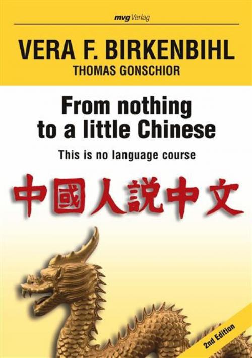 Cover of the book From nothing to a little Chinese by Vera F. Birkenbihl, Vera F.; Gonschior Birkenbihl, mvg Verlag