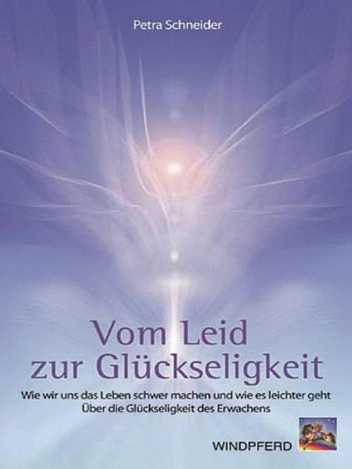 Cover of the book Vom Leid zur Glückseligkeit by Petra Schneider, XinXii-GD Publishing