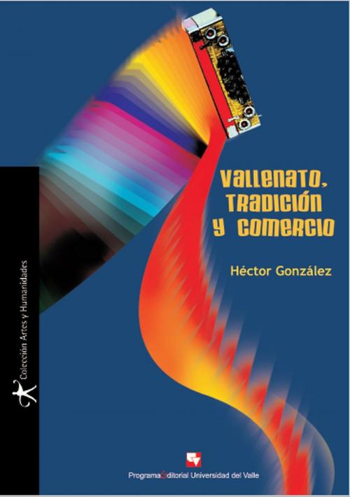 Cover of the book Vallenato, tradición y comercio by Héctor González, Programa Editorial Universidad del Valle