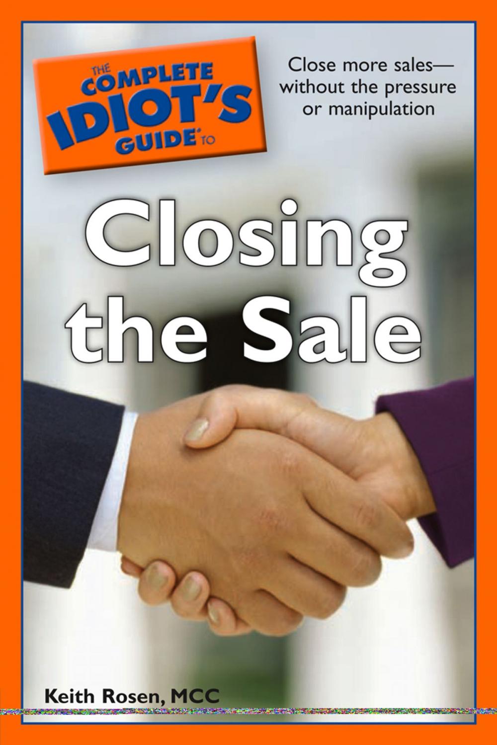 Big bigCover of The Complete Idiot's Guide to Closing the Sale