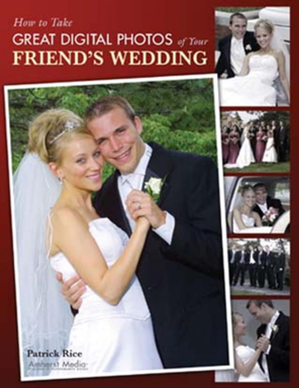 Big bigCover of How to Take Great Digital Photos of Your Friend's Wedding