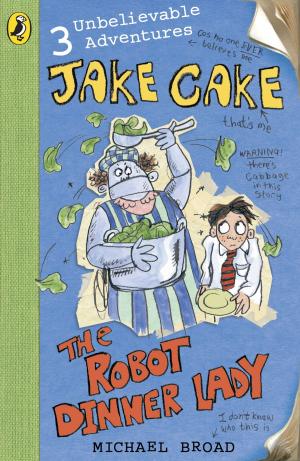 Cover of the book Jake Cake: The Robot Dinner Lady by Penguin Books Ltd