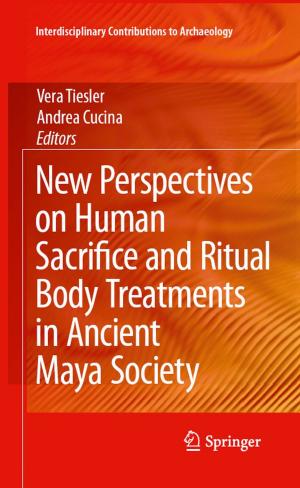 Cover of the book New Perspectives on Human Sacrifice and Ritual Body Treatments in Ancient Maya Society by John Argubright