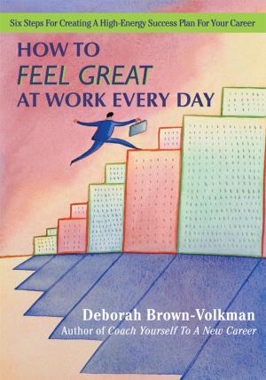 Cover of the book How to Feel Great at Work Every Day by Agnes Furey, Leonard Scovens