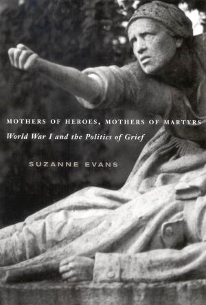 Cover of the book Mothers of Heroes, Mothers of Martyrs by Roderick MacLeod, Eric John Abrahamson