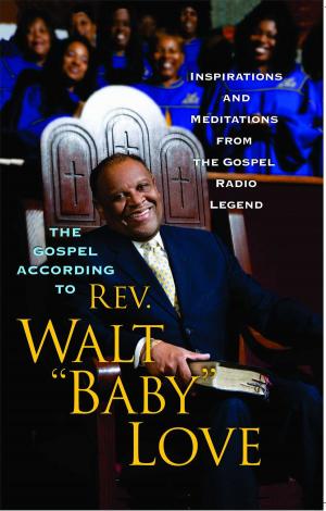 Cover of the book The Gospel According to Rev. Walt 'Baby' Love by Mark St. Pierre