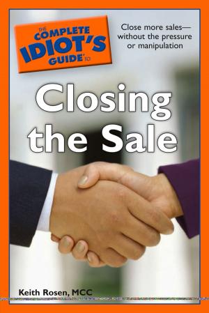 Cover of the book The Complete Idiot's Guide to Closing the Sale by Liz Scott