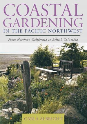 Cover of the book Coastal Gardening in the Pacific Northwest by Barry Wilner, Ken Rappoport