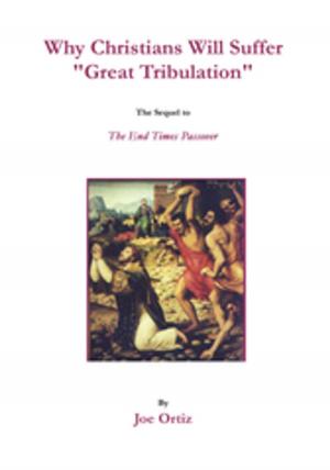 Cover of the book Why Christians Will Suffer "Great Tribulation" by Lydia Bongcaron Wade