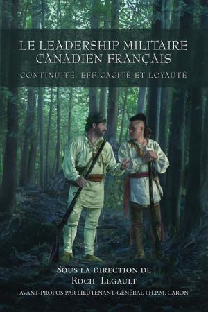 Cover of the book Le leadership militaire canadien francais by Dr. Nicole Letourneau