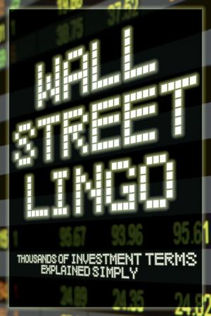 Cover of the book Wall Street Lingo: Thousands of Investment Terms Explained Simply by Bruce Brown