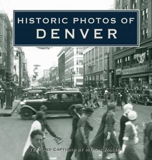 Cover of the book Historic Photos of Denver by Patrick Dillon, Carl Cannon