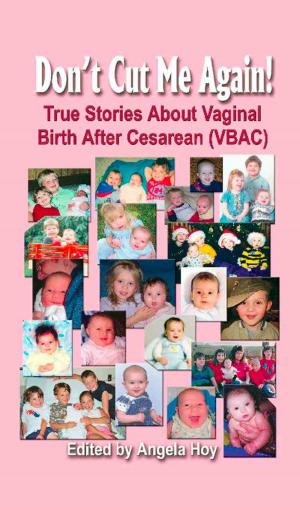 bigCover of the book DON'T CUT ME AGAIN! True Stories About Vaginal Birth After Cesarean (VBAC) by 