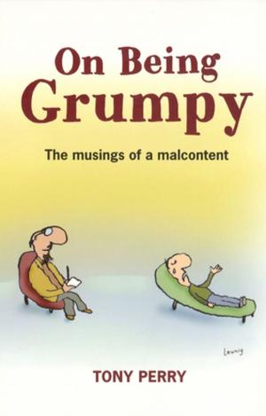 Book cover of On Being Grumpy: Musing of a Malcontent