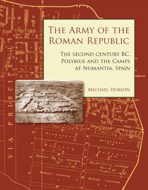 Cover of the book The Army of the Roman Republic by Gwyn Davies, Andrew Gardner, Kris Lockyear