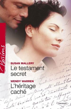 Cover of the book Le testament secret - L'héritage caché (Harlequin Passions) by Artist Arthur