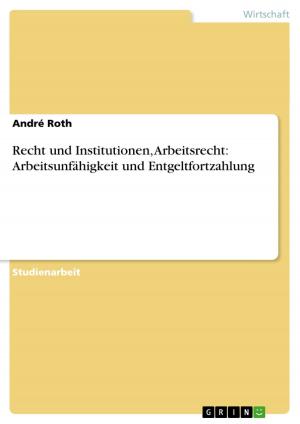 Cover of the book Recht und Institutionen, Arbeitsrecht: Arbeitsunfähigkeit und Entgeltfortzahlung by Tatiana Vorobieva