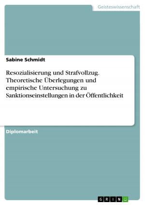 Cover of the book Resozialisierung und Strafvollzug. Theoretische Überlegungen und empirische Untersuchung zu Sanktionseinstellungen in der Öffentlichkeit by Heike Dilger