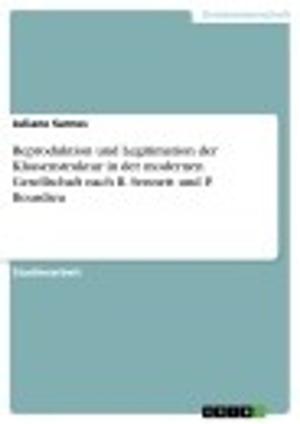 Cover of the book Reproduktion und Legitimation der Klassenstruktur in der modernen Gesellschaft nach R. Sennett und P. Bourdieu by Roland Barthofer