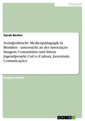 bigCover of the book Sozialpolitische Medienpädagogik in Brasilien - untersucht an der Associação Imagem Comunitária und ihrem Jugendprojekt CuCo (Cultura, Juventude, Comunicação) by 