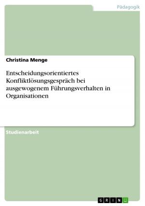 Cover of the book Entscheidungsorientiertes Konfliktlösungsgespräch bei ausgewogenem Führungsverhalten in Organisationen by Christoph Urwyler