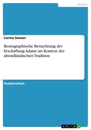 Cover of the book Ikonographische Betrachtung der Erschaffung Adams im Kontext der abendländischen Tradition by The Vintage Info Network