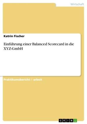Cover of the book Einführung einer Balanced Scorecard in die XYZ-GmbH by Dajana Gleim