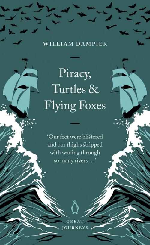 Cover of the book Piracy, Turtles and Flying Foxes by William Dampier, Penguin Books Ltd