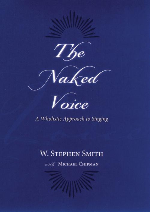 Cover of the book The Naked Voice:A Wholistic Approach to Singing by W. Stephen Smith, Oxford University Press, USA