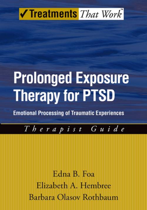 Cover of the book Prolonged Exposure Therapy for PTSD: Emotional Processing of Traumatic Experiences Therapist Guide by Edna Foa, Elizabeth Hembree, Barbara Olaslov Rothbaum, Oxford University Press, USA
