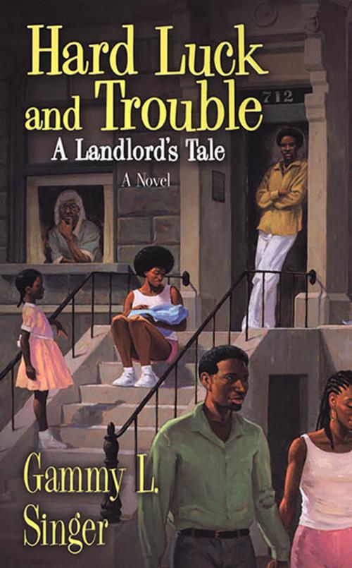 Cover of the book Hard Luck And Trouble: A Landlord's Tale by Gammy L. Singer, Kensington Books