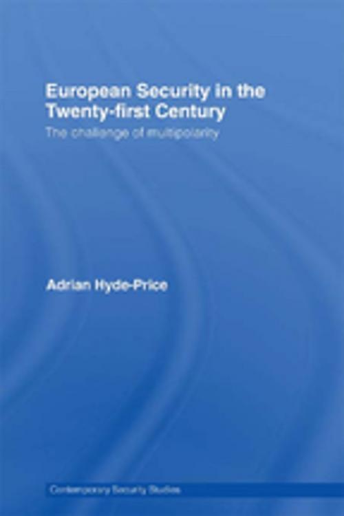 Cover of the book European Security in the Twenty-First Century by Adrian Hyde-Price, Taylor and Francis