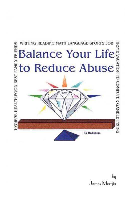 Cover of the book Balance Your Life to Reduce Abuse by James Morgia, Trafford Publishing