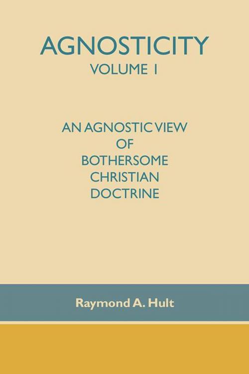 Cover of the book Agnosticity Volume 1 by Raymond A. Hult, Trafford Publishing