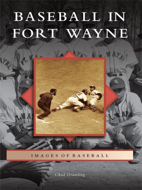 Cover of the book Baseball in Fort Wayne by Chad Gramling, Arcadia Publishing Inc.
