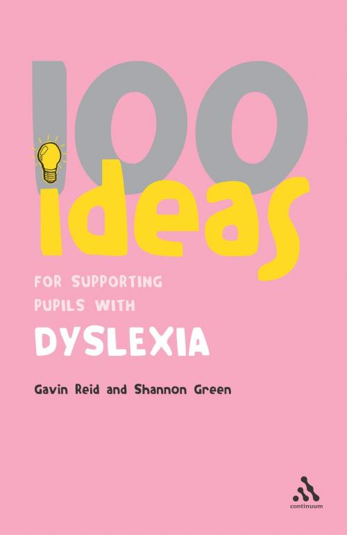 Cover of the book 100 Ideas for Supporting Pupils with Dyslexia by Shannon Green, Dr. Gavin Reid, Bloomsbury Publishing