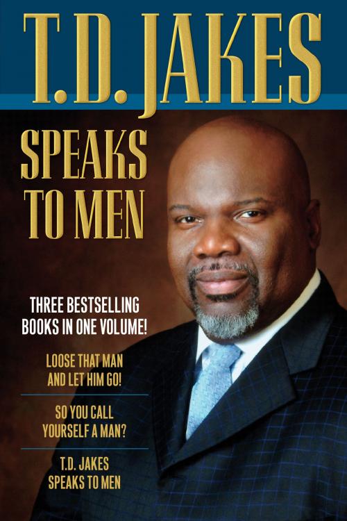 Cover of the book T. D. Jakes Speaks to Men, 3-in-1 by T. D. Jakes, Baker Publishing Group