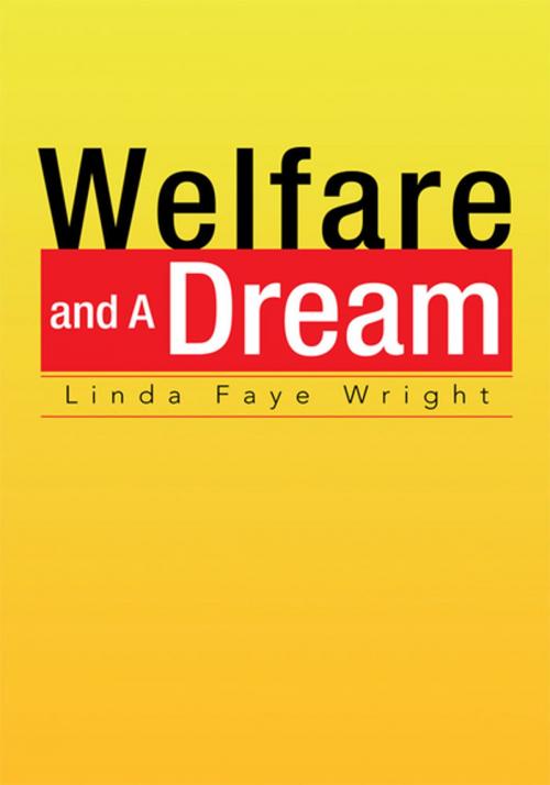 Cover of the book Welfare and a Dream by Linda Faye Wright, Xlibris US