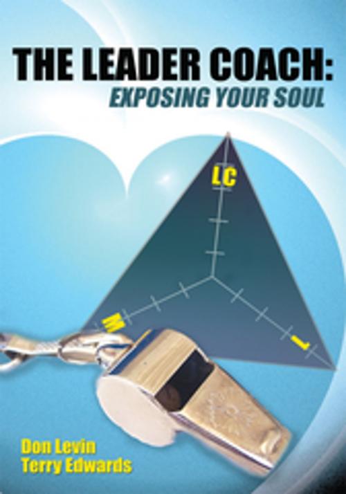 Cover of the book The Leader Coach: Exposing Your Soul by Don Levin, Terry Edwards, AuthorHouse